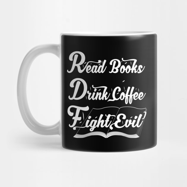 Read Books Drink Coffee Fight Evil, Funny Book Lover by bakmed